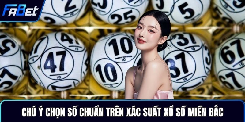 Chú ý chọn số chuẩn trên xác suất xổ số miền Bắc