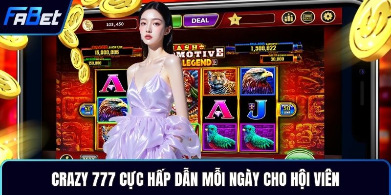Crazy 777 cực hấp dẫn mỗi ngày cho hội viên