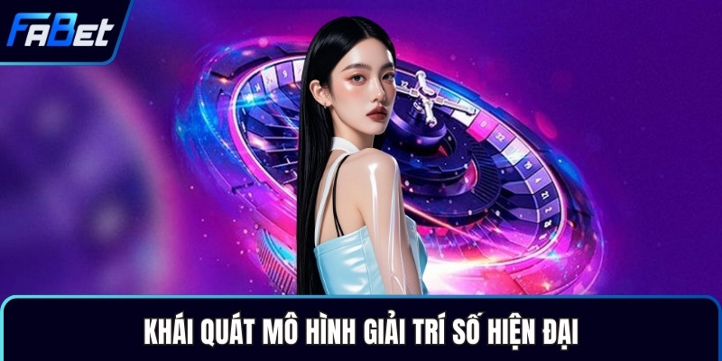 Khái quát mô hình giải trí số hiện đại