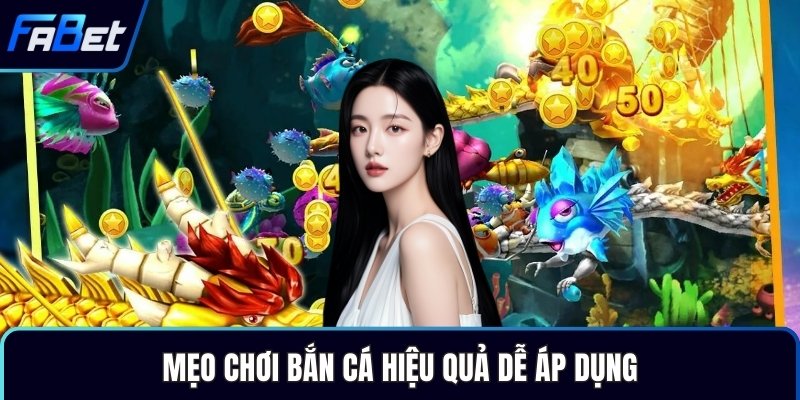 Mẹo chơi bắn cá hiệu quả dễ áp dụng