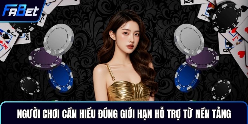 Người chơi cần hiểu đúng giới hạn hỗ trợ từ nền tảng