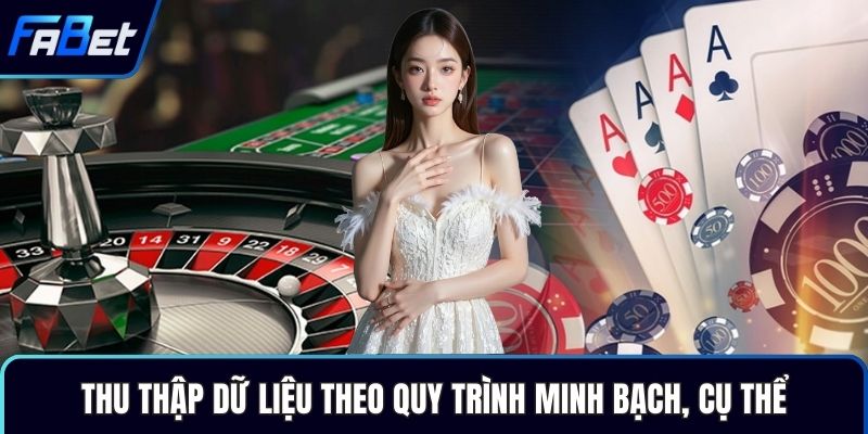 Thu thập dữ liệu theo quy trình minh bạch, cụ thể