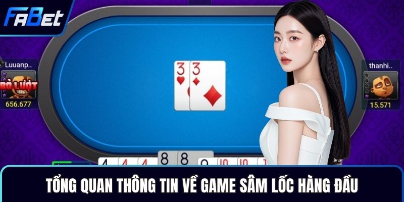 Tổng quan thông tin về game Sâm Lốc hàng đầu