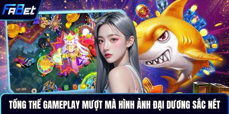Tổng thể gameplay mượt mà hình ảnh đại dương sắc nét
