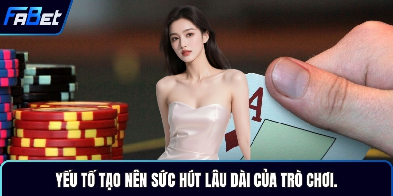 Yếu tố tạo nên sức hút lâu dài của trò chơi.